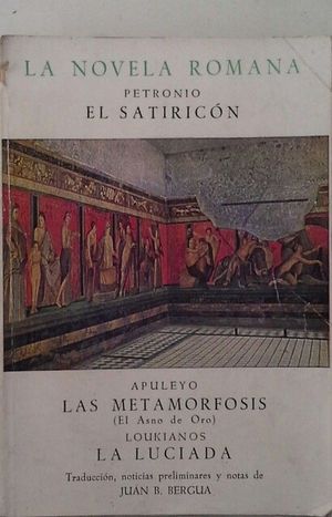 Imagen del vendedor de LA NOVELA ROMANA - EL SATIRICN (PETRONIO) / LAS METAMORFOSIS O EL ASNO DE ORO a la venta por CENTRAL LIBRERA REAL FERROL