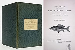 A TREATISEON THE MANAGEMENT OF FRESH-WATER FISH, WITH A VIEW OF MAKING THEM A SOURCE OF PROFIT TO...