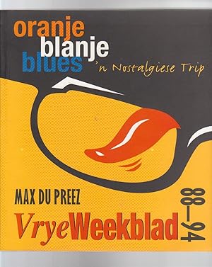 Bild des Verkufers fr ORANJE BLANJE BLUES 'n Nostalgiese Trip. Vrye Weekblad 88-94 zum Verkauf von BOOK NOW