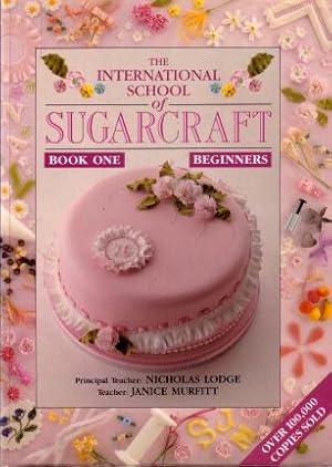 The International School of Sugarcraft Book One : Beginners