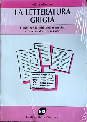 LA LETTERATURA GRIGIA. GUIDA PER LE BIBLIOTECHE SPECIALI E I SERVIZI D'INFORMAZIONE