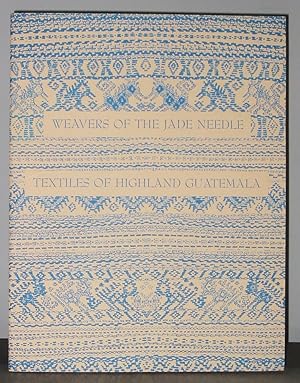 Seller image for Weavers of the Jade Needle : Textiles of Highland Guatemala for sale by Exquisite Corpse Booksellers