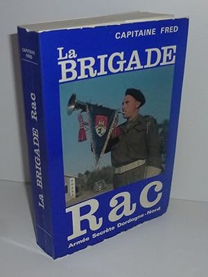 La brigade RAC. Armée secrète Dordogne-Nord avec la collaboration du Capitaine Rol et de Guy Lape...