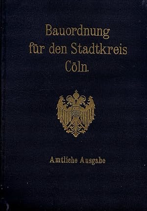 Bauordnung für den Stadtkreis Cöln (Amtliche Ausgabe) - 1913 -