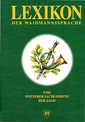 Lexikon der Waidmannssprache und weiterer Sachgebiete der Jagd (Wildbiologie, Wildkrankheiten, Wi...
