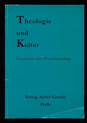 Theologie und Kultur : Geschichten einer Wechselbeziehung. Festschrift zum einhundertfünfzigjähri...
