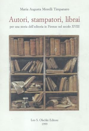 Bild des Verk�ufers f�r AUTORI, STAMPATORI, LIBRAI. Per una storia dell'editoria in Firenze nel secolo XVIII. zum Verkauf von studio bibliografico pera s.a.s.