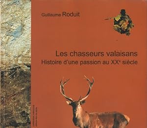 Les chasseurs valaisans / histoire d'une passion au XX° siecle