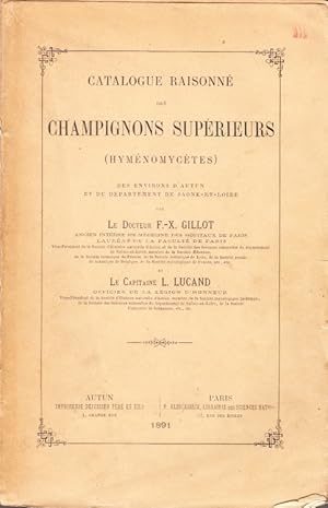 Bild des Verkufers fr Catalogue raisonn des champignons suprieurs (hymnomyctes) des environs d?Autun et du dpartement de Saone-et-Loire. zum Verkauf von Centralantikvariatet