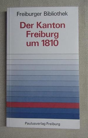 Der Kanton Freiburg um 1810. Die älteste systematische Beschreibung des Kantons Freiburg und sein...