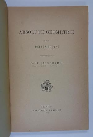 Absolute Geometrie. Bearbeitet von J. Frischauf. Leipzig, B. G. Teubner 1872. 8°. XII, 96 S.- Ang...