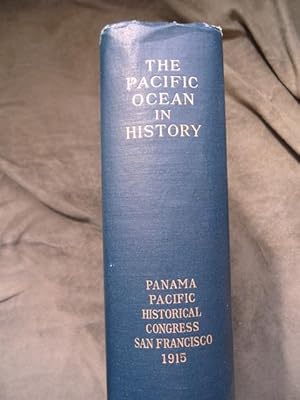 The Pacific Ocean in History. Papers and Addresses Presented at the Panama-Pacific Historical Con...