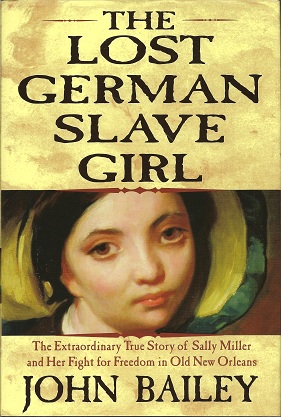 The Lost German Slave Girl: The Extraordinary True Story Of Sally Miller And Her Fight For Freedo...