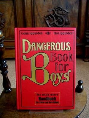 Dangerous Book for Boys. Das einzig wahre Handbuch für Väter und ihre Söhne