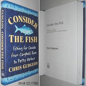 Seller image for Consider the Fish : Fishing for Canada, from Campbell River to Petty Harbour for sale by Alex Simpson