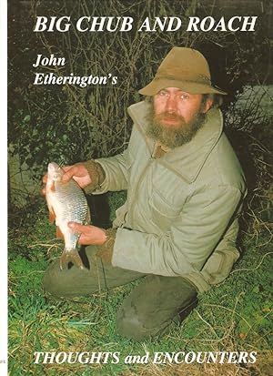 Bild des Verkufers fr BIG CHUB AND ROACH: JOHN ETHERINGTON'S THOUGHTS AND ENCOUNTERS. By John Etherington. zum Verkauf von Coch-y-Bonddu Books Ltd