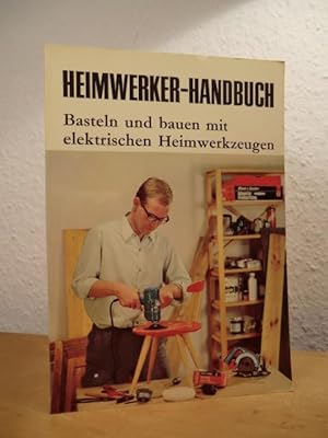 Imagen del vendedor de Heimwerker-Handbuch. Basteln und Bauen mit elektrischen Heimwerkzeugen a la venta por Antiquariat Weber