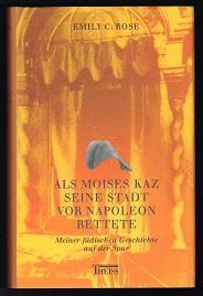 Als Moises Kaz seine Stadt vor Napoleon rettete: Meiner jüdischen Geschichte auf der Spur. -