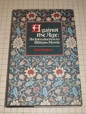 Image du vendeur pour Against the Age: An Introduction to William Morris mis en vente par rareviewbooks