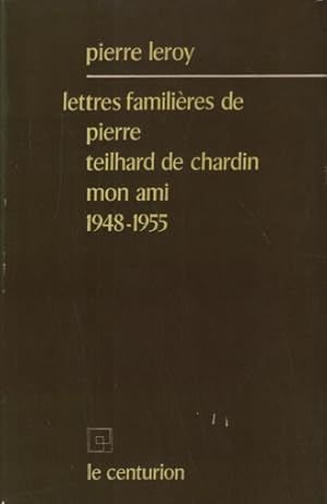 Lettres familieres de pierre teilhard de chardin mon ami 1948-1955