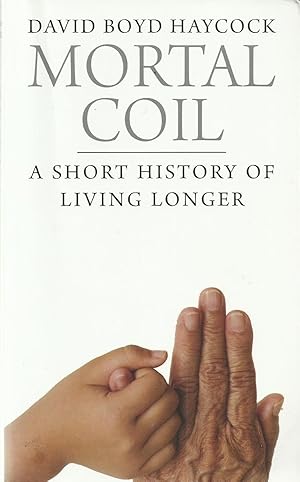 Imagen del vendedor de Mortal Coil - A Short History of Living Longer a la venta por Chaucer Head Bookshop, Stratford on Avon