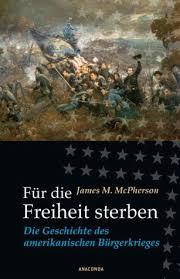 Bild des Verkufers fr Fr die Freiheit sterben Die Geschichte des amerikanischen Brgerkrieges zum Verkauf von der buecherjaeger antiquarischer Buchandel & Bchersuchdienst