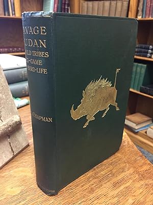 Savage Sudan; Its Wild Tribes and Big-Game and Bird-lore with 248 Illustrations, Chiefly from Rou...