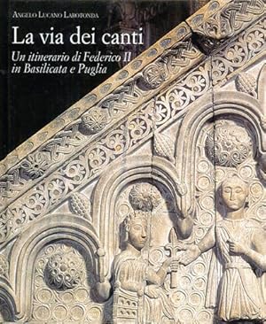 Bild des Verkufers fr La via dei canti. Un itinerario di Federico II in Basilicata a Puglia. zum Verkauf von FIRENZELIBRI SRL