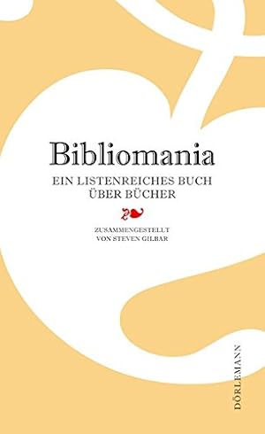 Bibliomania : ein listenreiches Buch über Bücher. zsgest. von. Bearb. und ergänzt von Christian D...