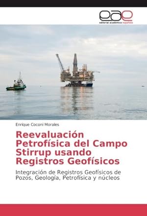 Seller image for Reevaluacin Petrofsica del Campo Stirrup usando Registros Geofsicos : Integracin de Registros Geofsicos de Pozos, Geologa, Petrofsica y ncleos for sale by AHA-BUCH GmbH