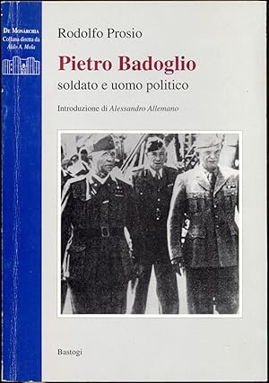 Immagine del venditore per Pietro Badoglio. Soldato e uomo politico. Introduzione di Alessandro Allemano [= De Monrchia] venduto da Antikvariat Valentinska