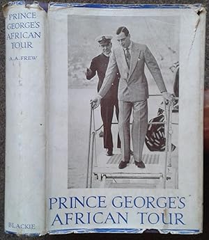 PRINCE GEORGE'S AFRICAN TOUR. WITH PREFACE BY GENERAL THE RT. HON. J. C. SMUTS AND FOREWORD BY G....