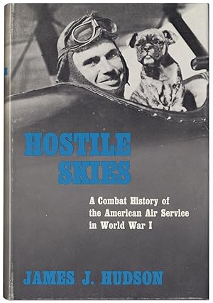 Hostile Skies: A Combat History of the American Air Service in World War I.