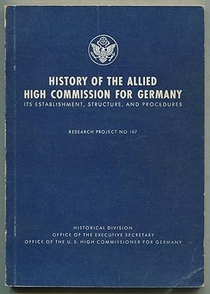 Bild des Verkufers fr History of the Allied High Commission for Germany: Its Establishment, Structure, and Procedures: Research Project No. 107, December 1950 zum Verkauf von Between the Covers-Rare Books, Inc. ABAA