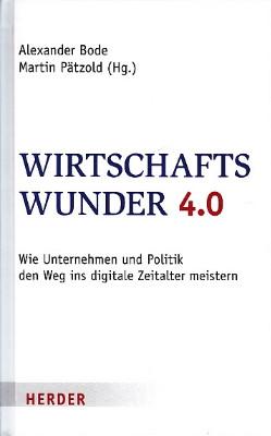 Seller image for Wirtschaftswunder 4.0. Wie Politik und Unternehmen den Weg ins digitale Zeitalter meistern. for sale by Antiquariat Jenischek