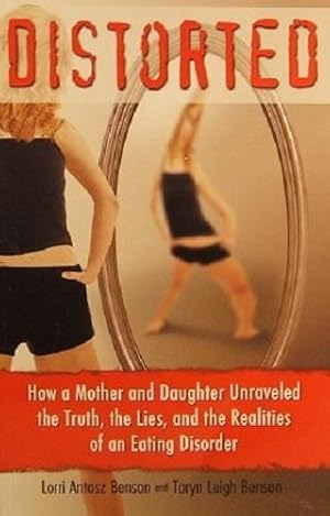 Seller image for Distorted: How a Mother and Daughter Unraveled the Truth, the Lies, and the Realities of an Eating Disorder for sale by Marlowes Books and Music