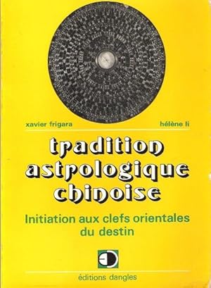 Tradition Astrologique Chinoise : Initiation Aux Clefs Orientales Du Destin