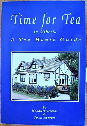 Bild des Verkufers fr Time for Tea in Alberta. a Tea House Guide zum Verkauf von Ken Jackson
