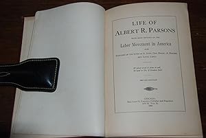 LIFE OF ALBERT R. PARSONS; With a brief history of the Labor Movement in America also Sketches of...