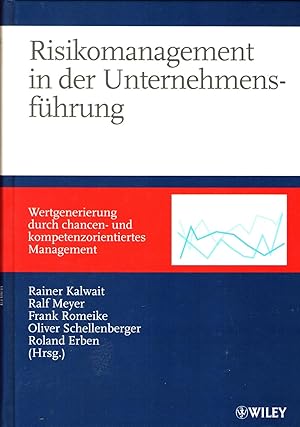 Risikomanagement in der Unternehmensführung: Wertgenerierung durch chancen- und kompetenzorientie...