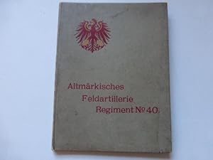 - Geschichte des Altmärkischen Feldartillerie-Regiments Nr. 40 und seiner Stammbatterien. Für die...