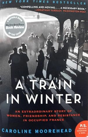 A Train in Winter: An Extraordinary Story of Women, Friendship, and Resistance in Occupied France