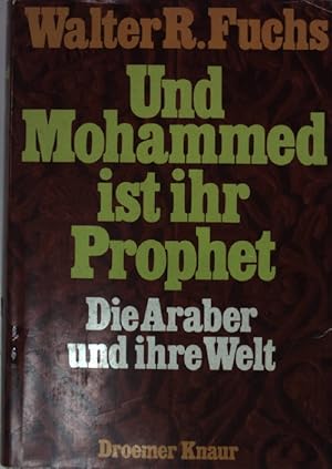 Bild des Verkufers fr Und Mohammed ist ihr Prophet. Die Araber und ihre Welt (SIGNIERTES EXEMPLAR) zum Verkauf von books4less (Versandantiquariat Petra Gros GmbH & Co. KG)