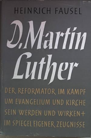 D. Martin Luther: der Reformator im Kampf um Evangelium und Kirche: sein Werden und Wirken im Spi...