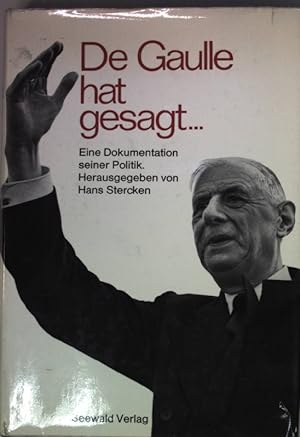 Bild des Verkufers fr De Gaulle hat gesagt. Eine Dokumentation seiner Politik (SIGNIERTES EXEMPLAR) zum Verkauf von books4less (Versandantiquariat Petra Gros GmbH & Co. KG)
