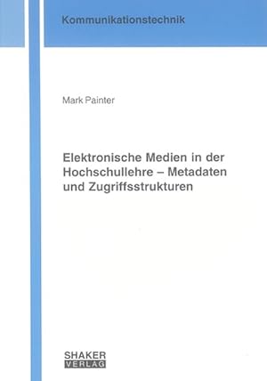 Seller image for Elektronische Medien in der Hochschullehre : Metadaten und Zugriffsstrukturen. Berichte aus der Kommunikationstechnik for sale by Antiquariat Thomas Haker GmbH & Co. KG