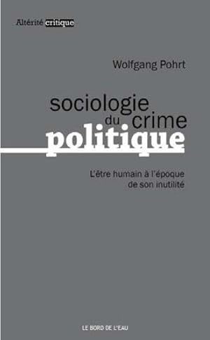 Image du vendeur pour sociologie du crime politique ; l'tre humain  l'poque de son inutilit mis en vente par Chapitre.com : livres et presse ancienne