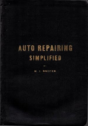 Auto Repairing Simplified or the Romance of Motor Mechanics: Simplified Lessons: Told in Words Th...