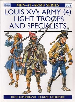 Louis XV's Army [4] Light Troops and Specialists [Men-at-Arms Series No 308]