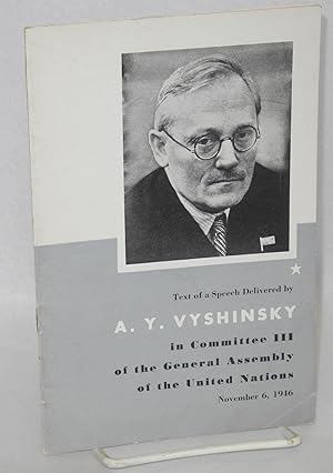 Image du vendeur pour Speech delivered by A.Y. Vyshinsky, member of the USSR Delegation to the second part of the first session of the General Assembly of the United Nations, Deputy Minister for Foreign Affairs of the USSR in Committee III of the General Assembly of the United Nations, New York City, November 6, 1946 mis en vente par Bolerium Books Inc.